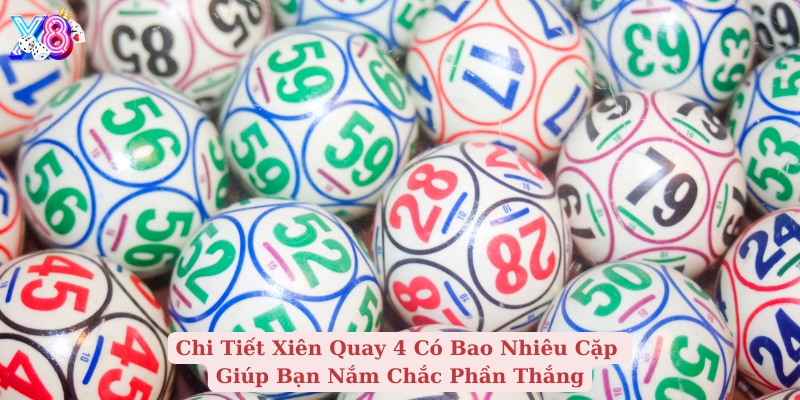 chi tiết xiên quay 4 có bao nhiêu cặp giúp bạn nắm chắc phần thắng