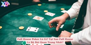 full house poker là gì tại sao full house là bộ bài quan trọng nhất