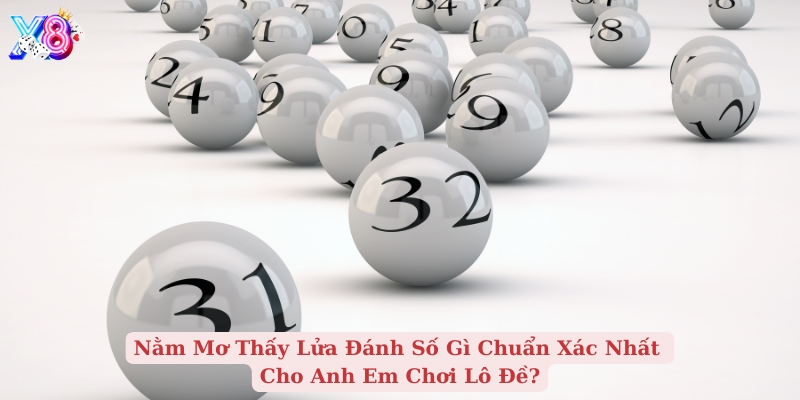 nằm mơ thấy lửa đánh số gì chuẩn xác nhất cho anh em chơi lô đề