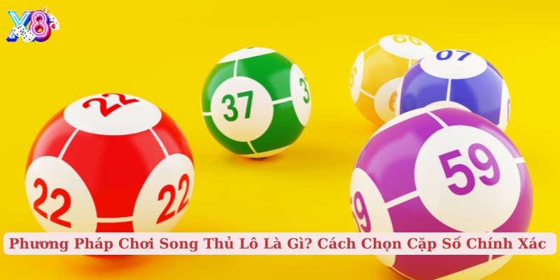 phương pháp chơi song thủ lô là gì cách chọn cặp số chính xác