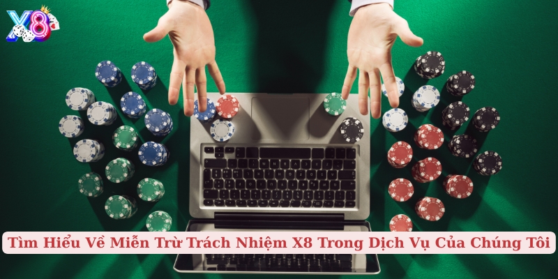 tìm hiểu về miễn trừ trách nhiệm x8 trong dịch vụ của chúng tôi