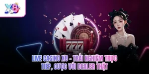 Live Casino X8 – Trải Nghiệm Trực Tiếp, Cược Với Dealer Thật