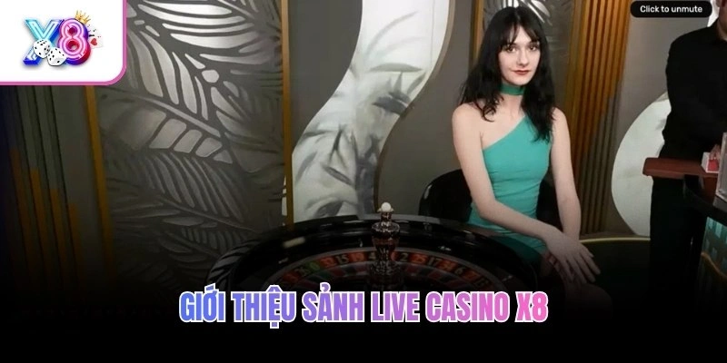 Giới thiệu sảnh Live Casino X8