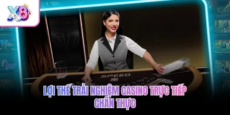 Lợi thế trải nghiệm casino trực tiếp chân thực