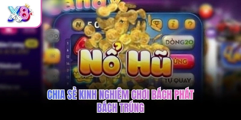 Chia sẻ kinh nghiệm chơi bách phát bách trúng