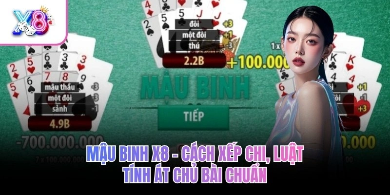 Mậu Binh X8 – Cách Xếp Chi, Luật Tính Át Chủ Bài Chuẩn