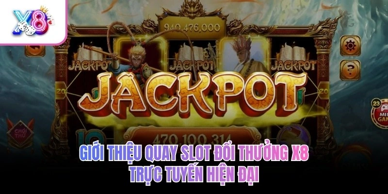 Giới thiệu quay slot đổi thưởng X8 trực tuyến hiện đại