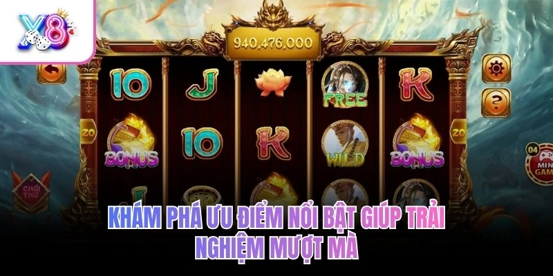 Khám phá ưu điểm nổi bật giúp trải nghiệm mượt mà
