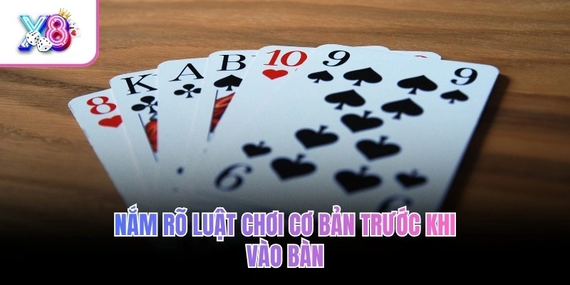 Nắm rõ luật chơi cơ bản trước khi vào bàn 