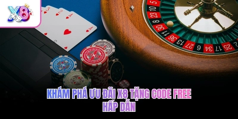 Khám phá ưu đãi X8 tặng code free hấp dẫn