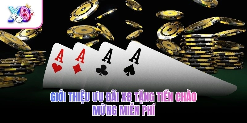 Giới thiệu ưu đãi X8 tặng tiền chào mừng miễn phí